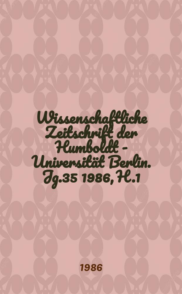 Wissenschaftliche Zeitschrift der Humboldt - Universität Berlin. Jg.35 1986, H.1 : Phagozyten und Phagozytose