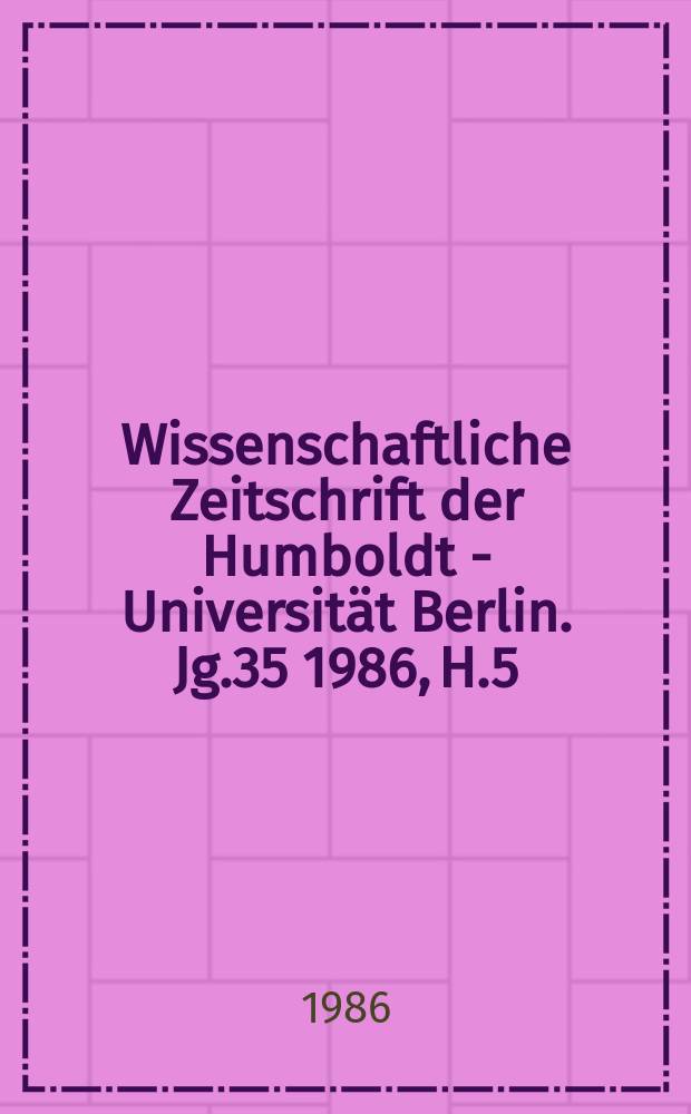 Wissenschaftliche Zeitschrift der Humboldt - Universit&auml;t Berlin. Jg.35 1986, H.5 : Irreversible Prozesse und dissipative Strukturen