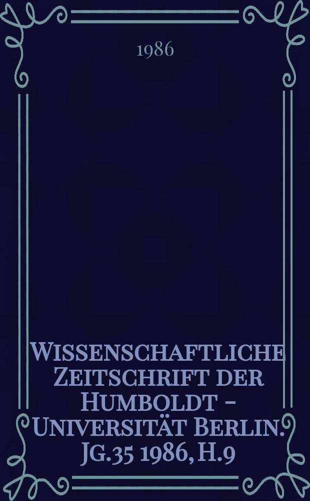 Wissenschaftliche Zeitschrift der Humboldt - Universit&auml;t Berlin. Jg.35 1986, H.9 : Intensivierung der Landwirtschaft und des Gartenbaus und die Entwicklung der Arbeits- und Lebensbedingungen
