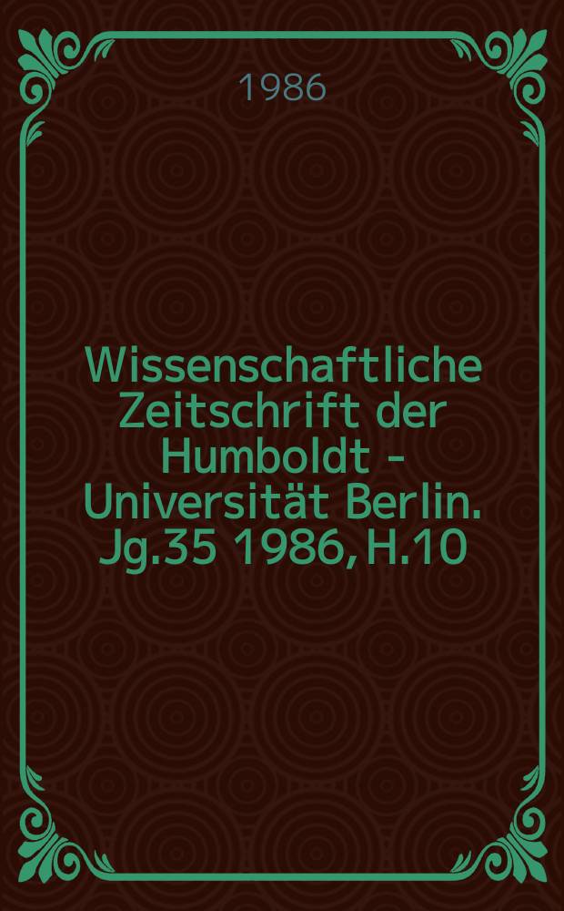 Wissenschaftliche Zeitschrift der Humboldt - Universität Berlin. Jg.35 1986, H.10 : Effektive Nutzung und Höherveredlung von Rohstoffen und Materialien in der Nahrungsgüterwirtschaft und Lebensmittelindustrie