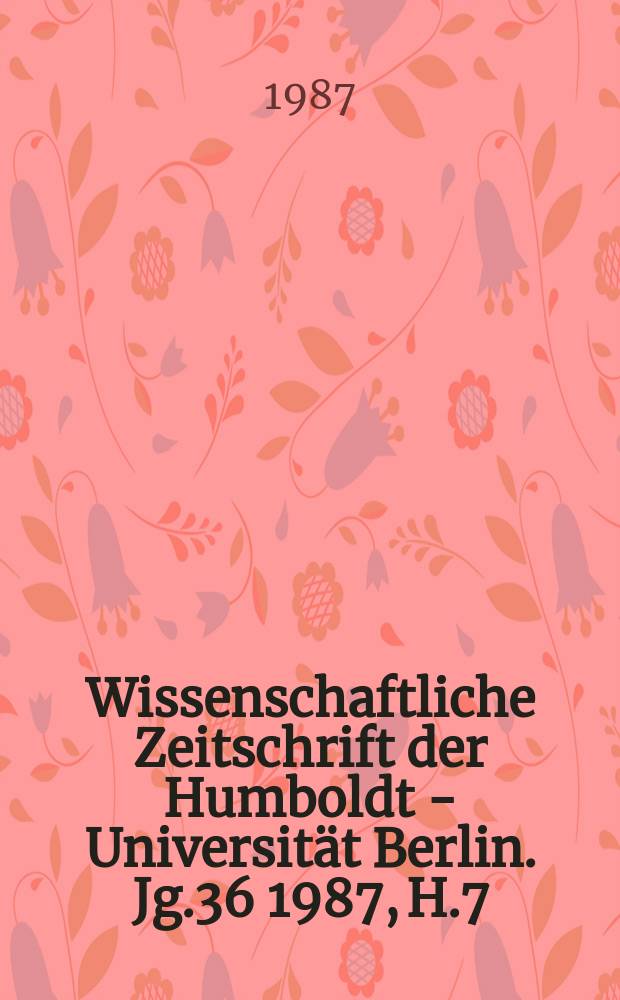 Wissenschaftliche Zeitschrift der Humboldt - Universität Berlin. Jg.36 1987, H.7 : Biopsychosoziale Einheit Mensch