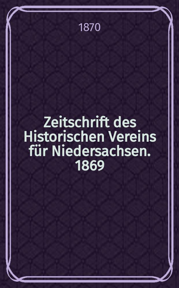 Zeitschrift des Historischen Vereins für Niedersachsen. 1869