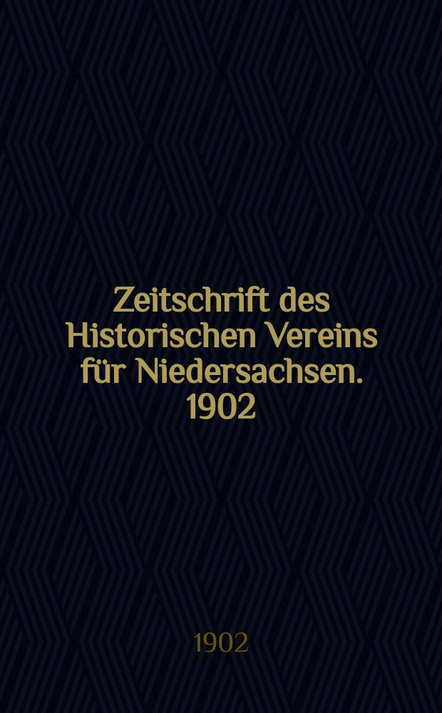 Zeitschrift des Historischen Vereins f&uuml;r Niedersachsen. 1902