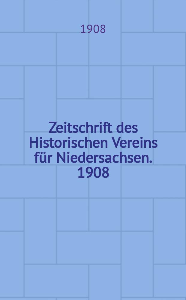 Zeitschrift des Historischen Vereins f&uuml;r Niedersachsen. 1908