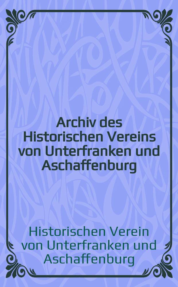 Archiv des Historischen Vereins von Unterfranken und Aschaffenburg