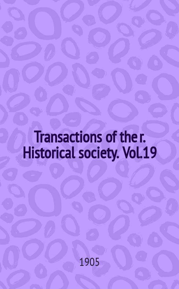 Transactions of the r. Historical society. Vol.19