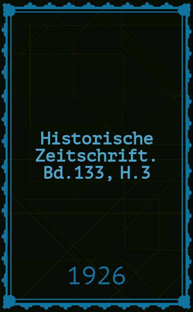 Historische Zeitschrift. Bd.133, H.3