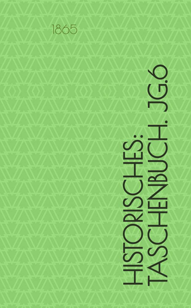 Historisches : Taschenbuch. Jg.6