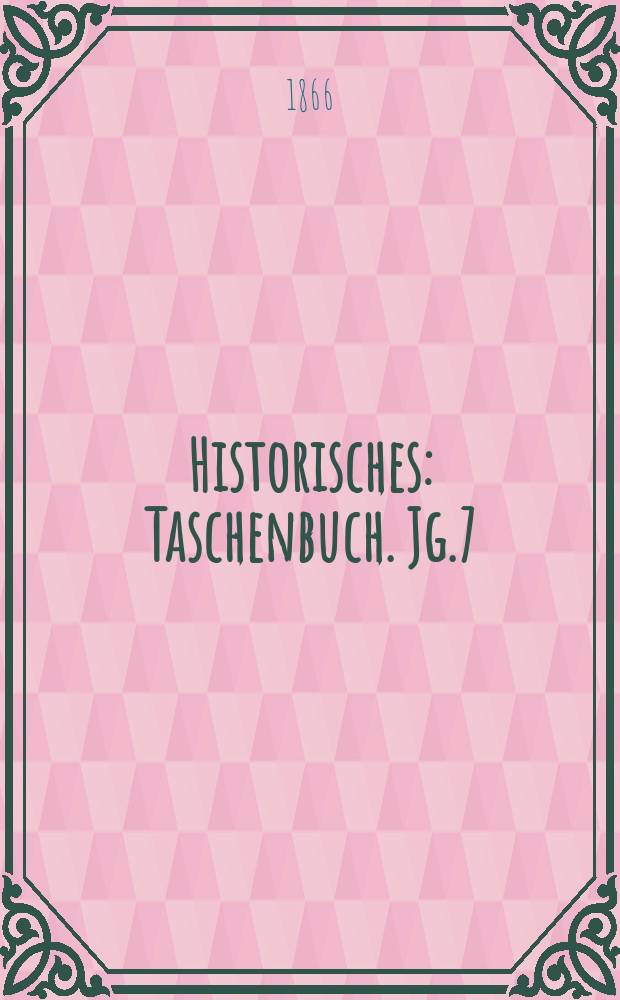 Historisches : Taschenbuch. Jg.7