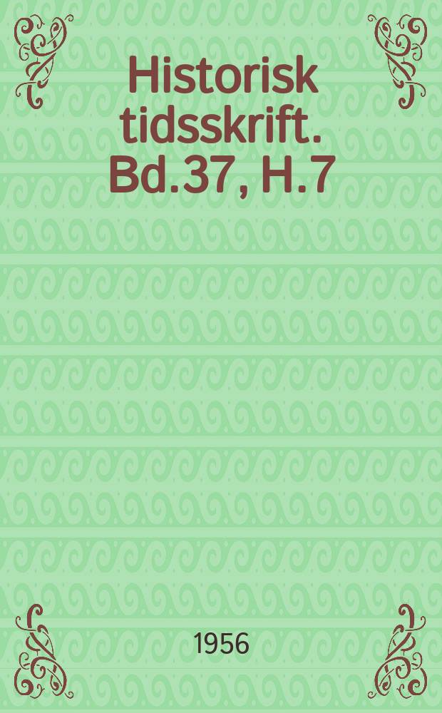 Historisk tidsskrift. Bd.37, H.7