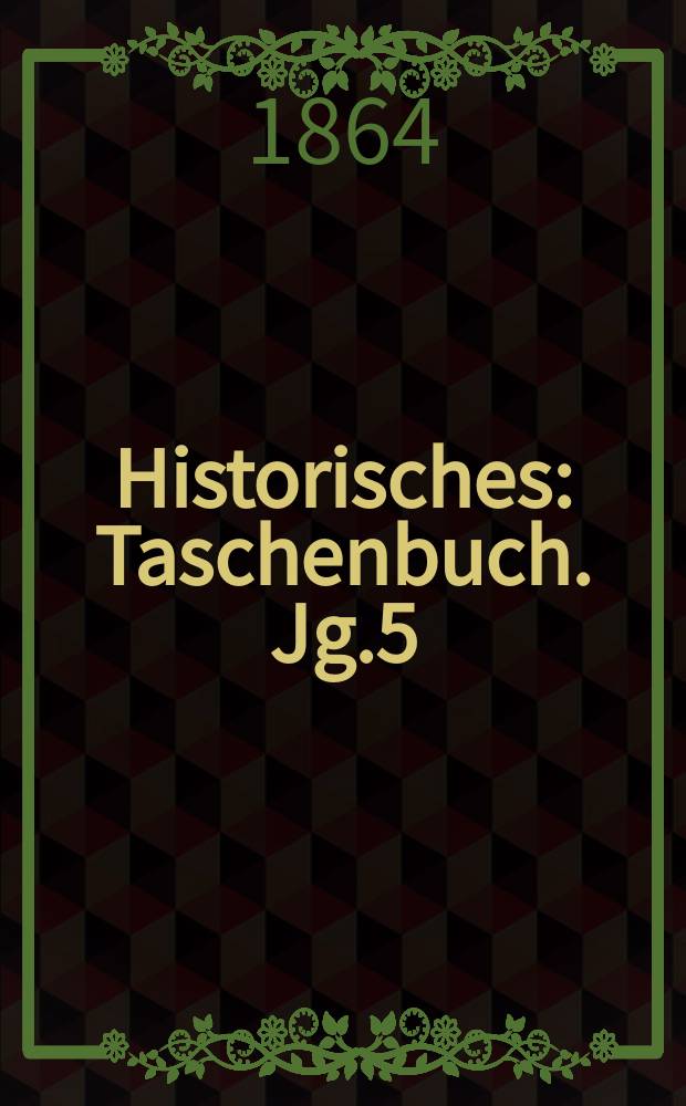 Historisches : Taschenbuch. Jg.5