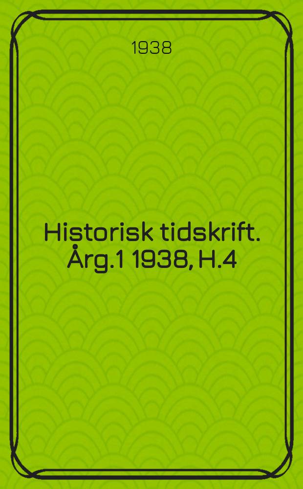 Historisk tidskrift. Årg.1 1938, H.4