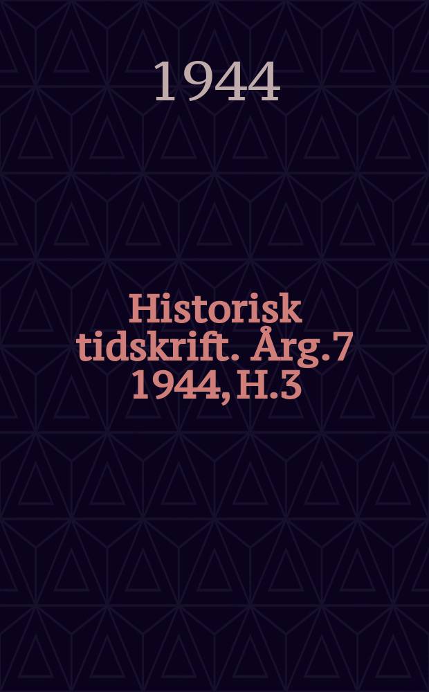 Historisk tidskrift. Årg.7 1944, H.3
