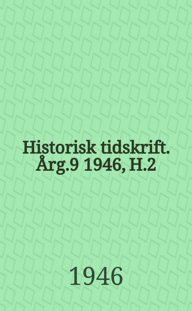 Historisk tidskrift. Årg.9 1946, H.2