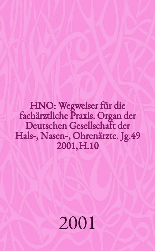 HNO : Wegweiser für die fachärztliche Praxis. Organ der Deutschen Gesellschaft der Hals-, Nasen-, Ohrenärzte. Jg.49 2001, H.10