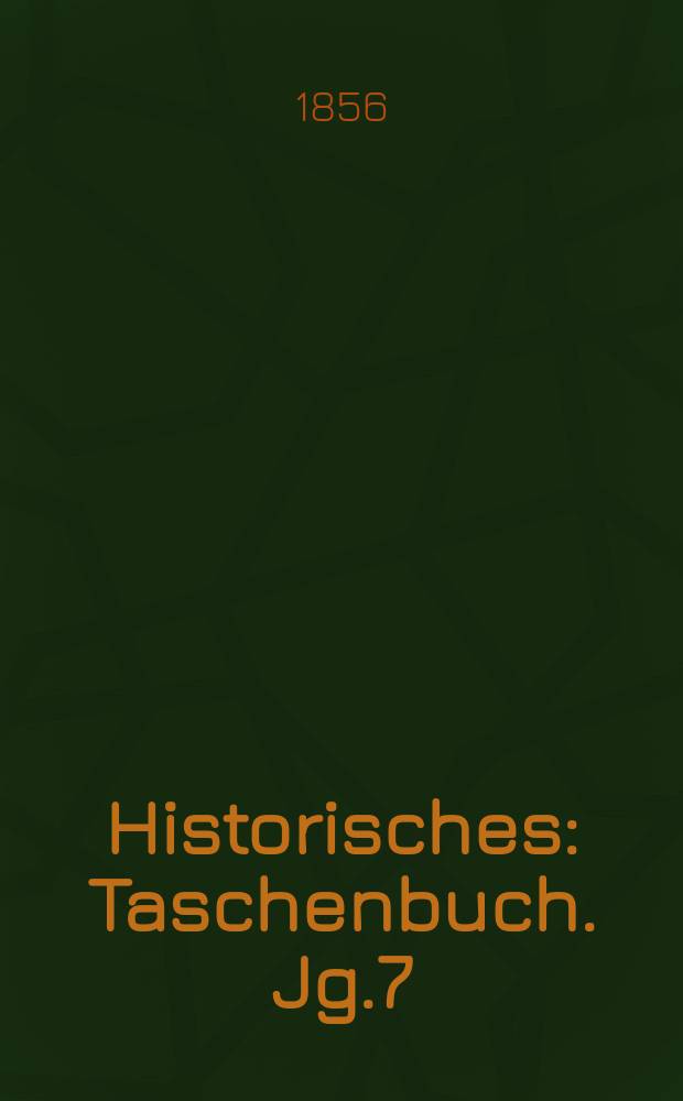 Historisches : Taschenbuch. Jg.7