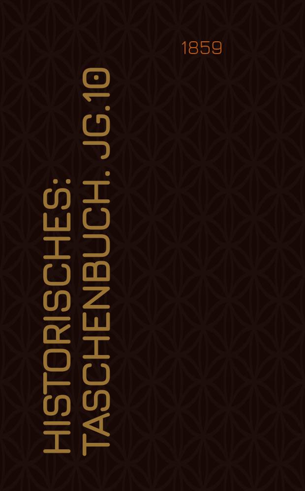 Historisches : Taschenbuch. Jg.10