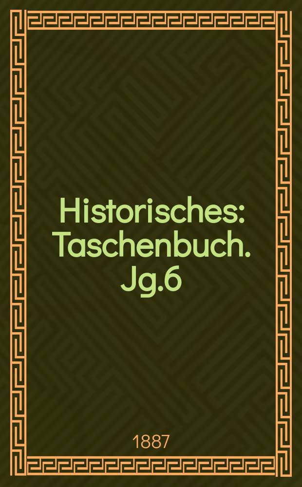 Historisches : Taschenbuch. Jg.6