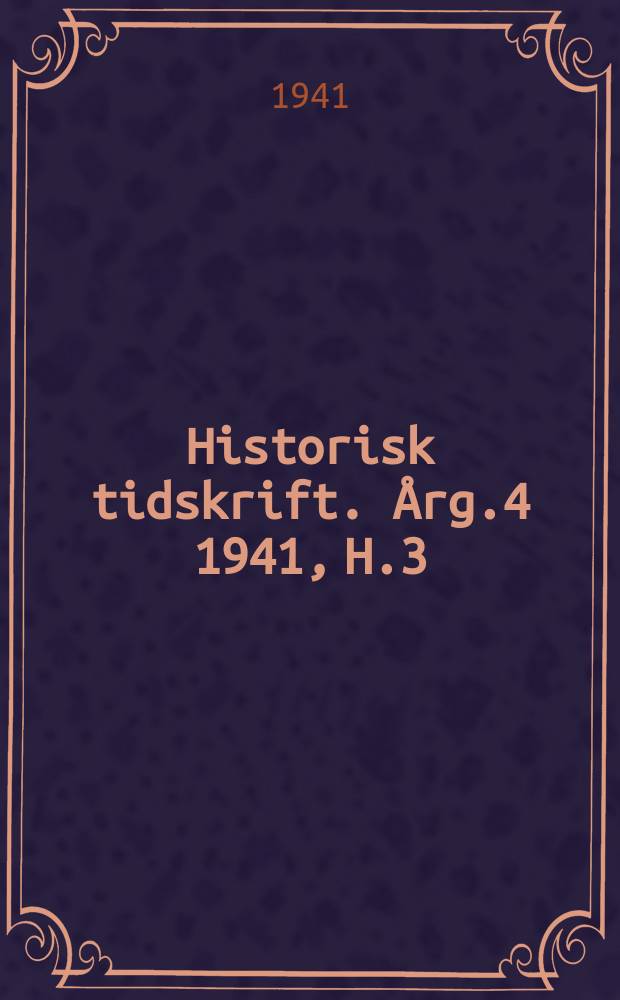 Historisk tidskrift. Årg.4 1941, H.3