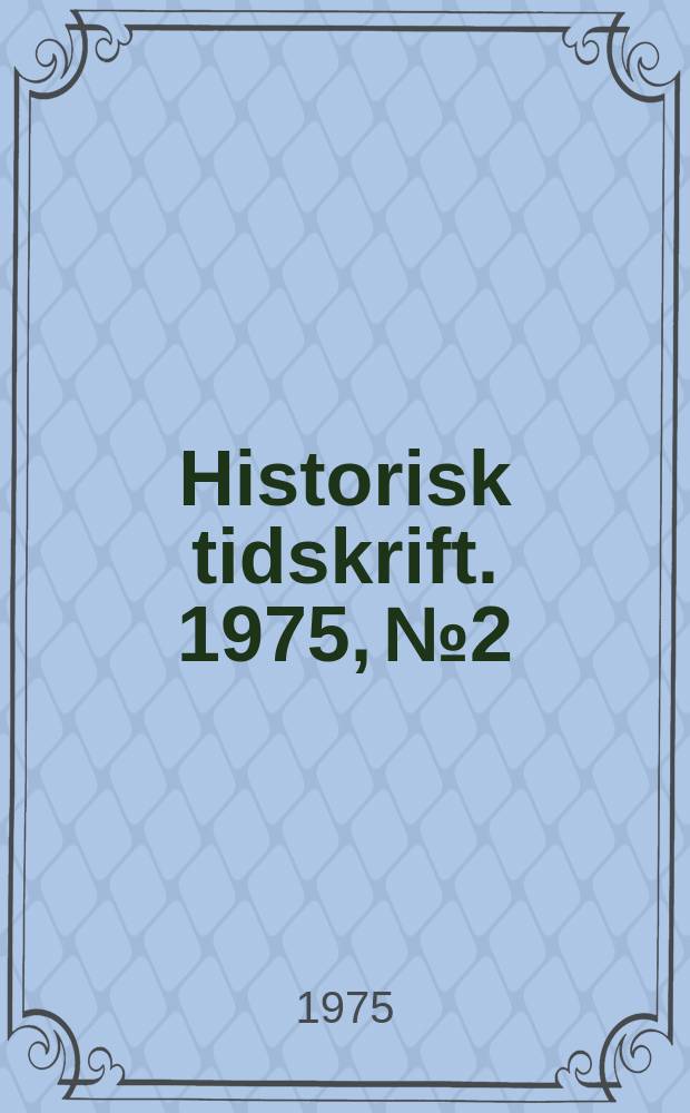 Historisk tidskrift. 1975, №2