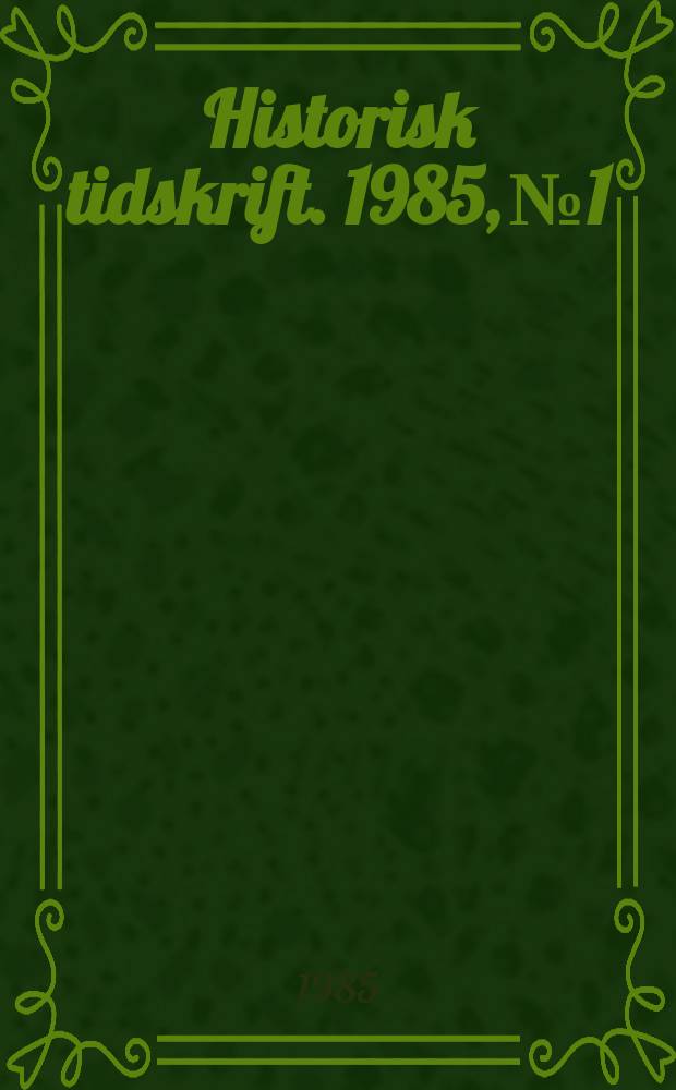 Historisk tidskrift. 1985, №1