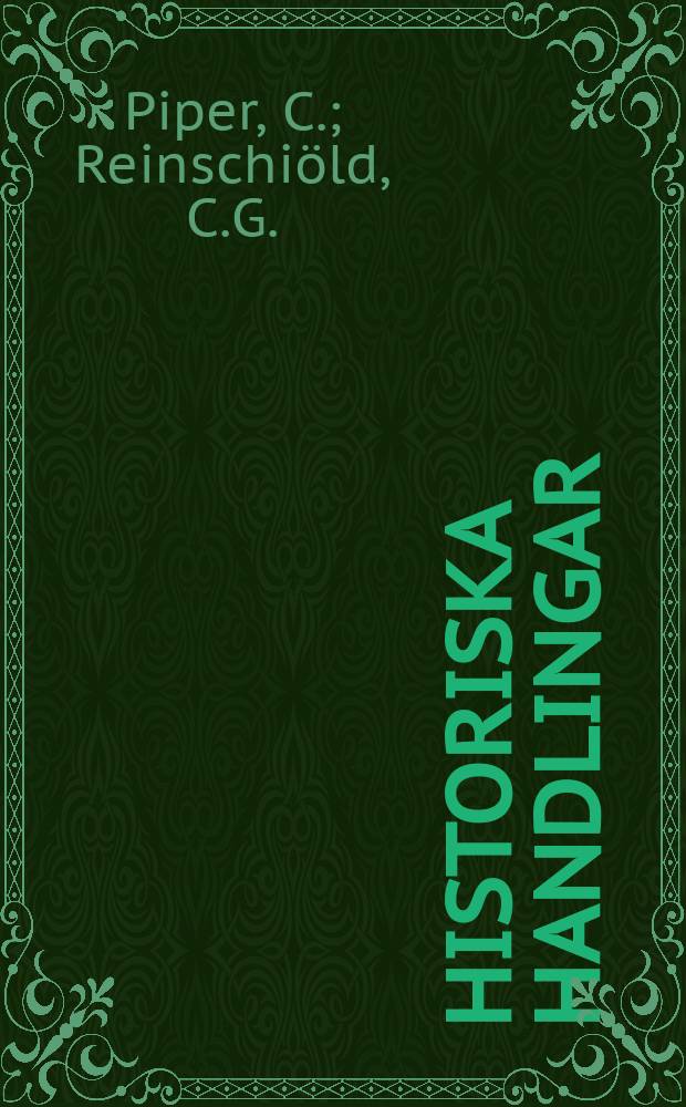 Historiska handlingar : Till trycket befordrade af k Samfundet för utg. af handskrifter rörande skandinaviens historia. D.21, №2 : Carl Pipers och Carl Gustaf Reinschiölds koncept...