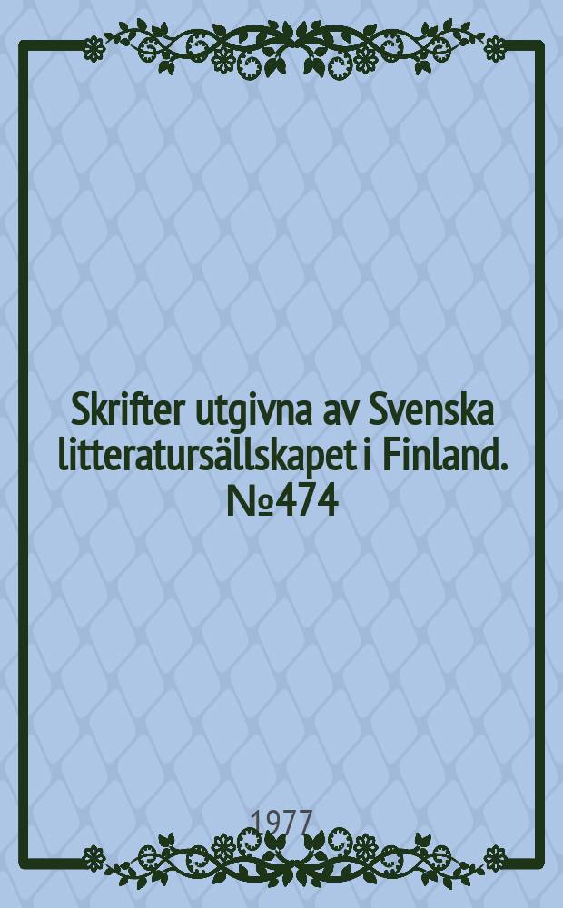 Skrifter utgivna av Svenska litteraturs&auml;llskapet i Finland. №474