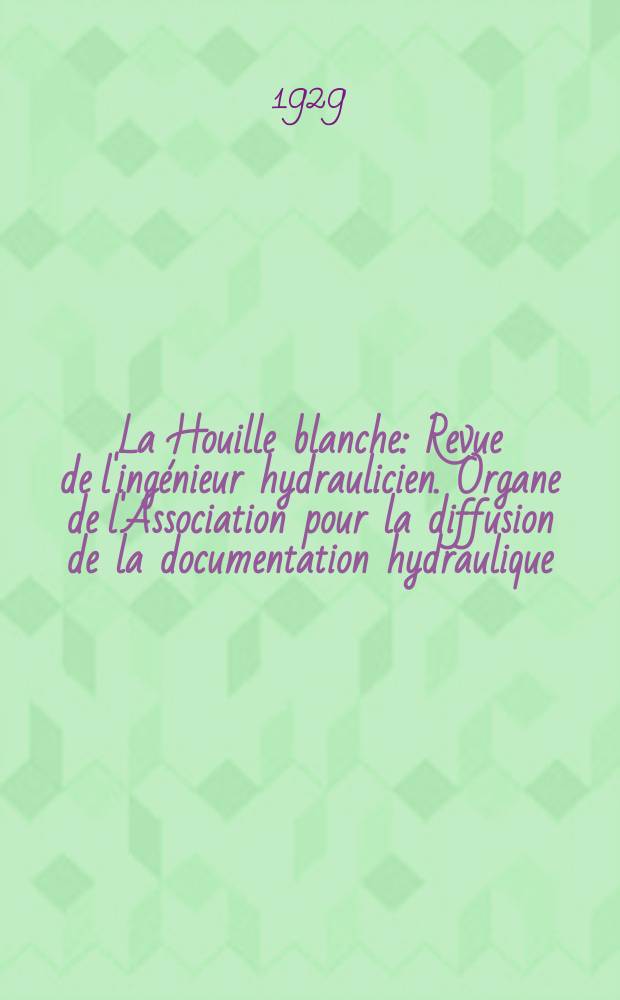 La Houille blanche : Revue de l'ingénieur hydraulicien. Organe de l'Association pour la diffusion de la documentation hydraulique