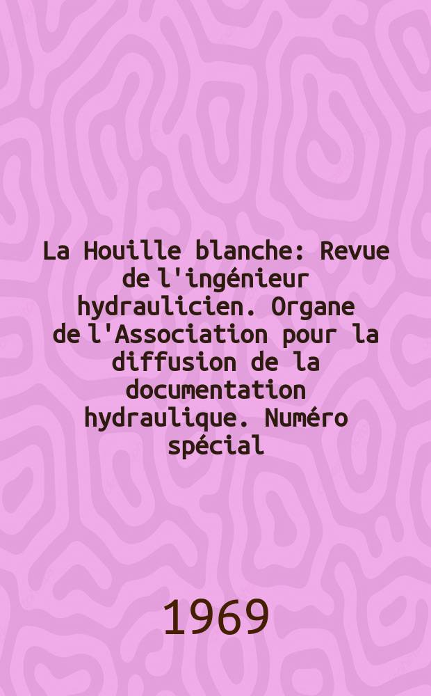 La Houille blanche : Revue de l'ingénieur hydraulicien. Organe de l'Association pour la diffusion de la documentation hydraulique. Numéro spécial: Infiltration dans les sols non saturés