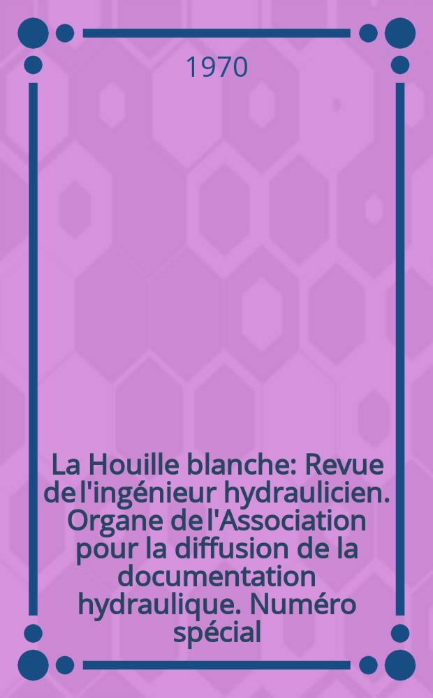 La Houille blanche : Revue de l'ingénieur hydraulicien. Organe de l'Association pour la diffusion de la documentation hydraulique. Numéro spécial: Danel, Pierre, 1902-1966