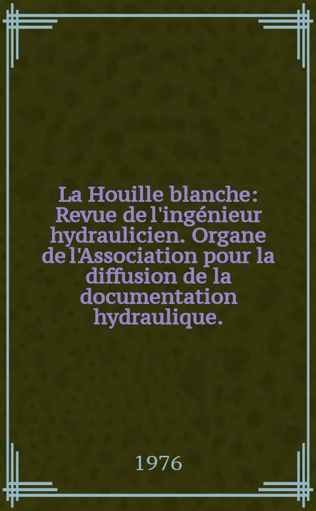 La Houille blanche : Revue de l'ingénieur hydraulicien. Organe de l'Association pour la diffusion de la documentation hydraulique. (Technique des traceurs en hydrologie et en hydraulique)