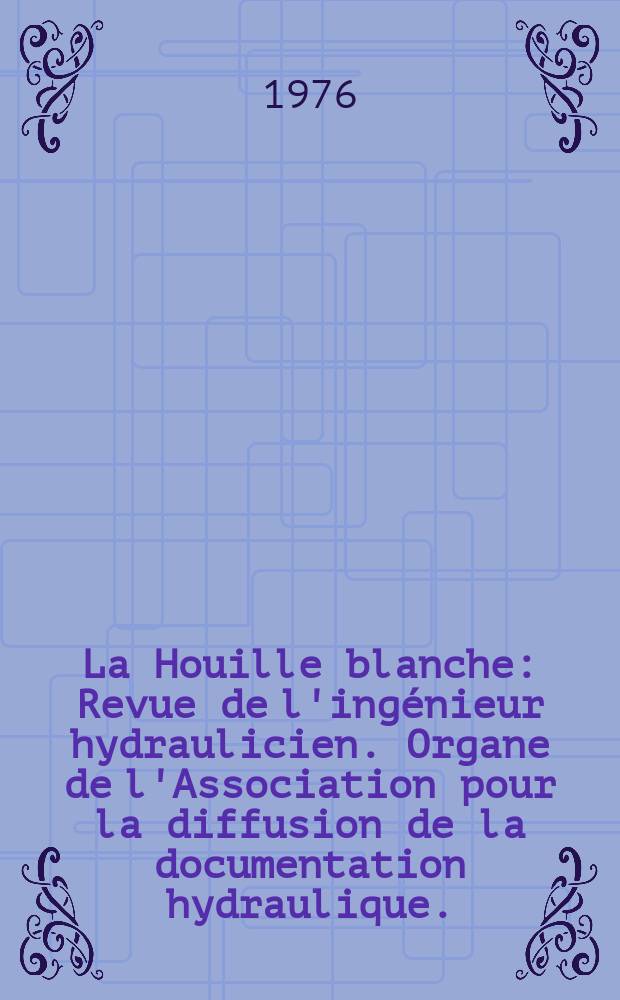 La Houille blanche : Revue de l'ingénieur hydraulicien. Organe de l'Association pour la diffusion de la documentation hydraulique. (1.Travaux de la section de glaciologie. 2.Les sécheresses et les étiages.)