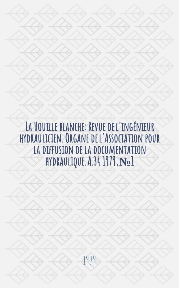 La Houille blanche : Revue de l'ingénieur hydraulicien. Organe de l'Association pour la diffusion de la documentation hydraulique. A.34 1979, №1