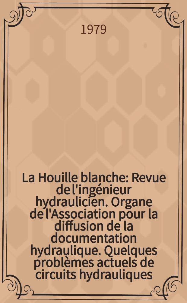 La Houille blanche : Revue de l'ingénieur hydraulicien. Organe de l'Association pour la diffusion de la documentation hydraulique. Quelques problèmes actuels de circuits hydrauliques