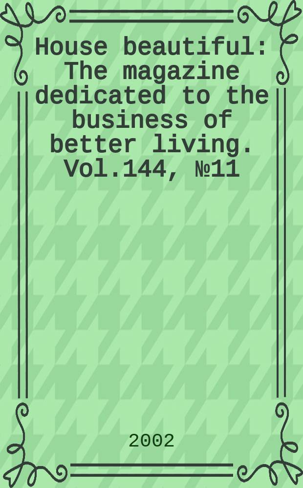 House beautiful : The magazine dedicated to the business of better living. Vol.144, №11