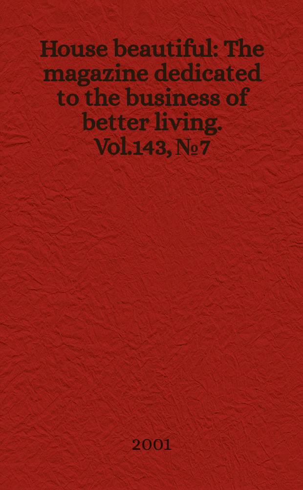 House beautiful : The magazine dedicated to the business of better living. Vol.143, №7