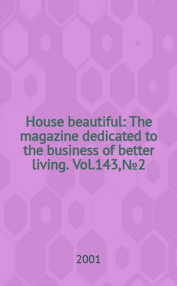 House beautiful : The magazine dedicated to the business of better living. Vol.143, №2