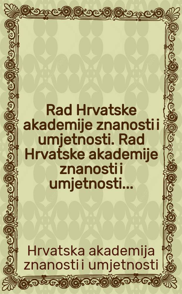 Rad Hrvatske akademije znanosti i umjetnosti. Rad Hrvatske akademije znanosti i umjetnosti ...