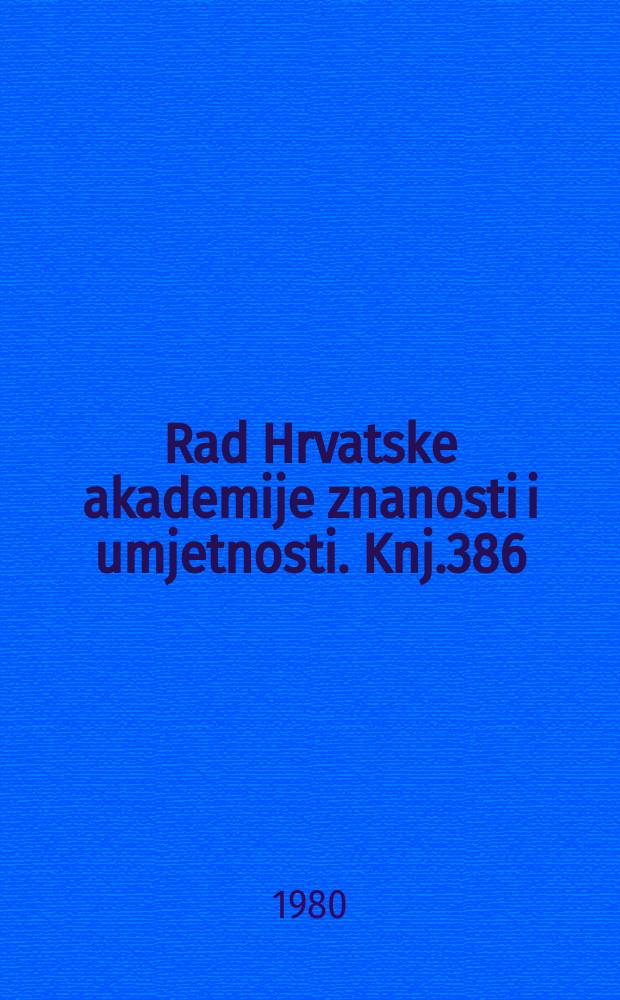 Rad Hrvatske akademije znanosti i umjetnosti. Knj.386