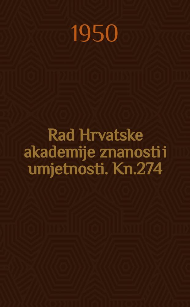 Rad Hrvatske akademije znanosti i umjetnosti. Kn.274