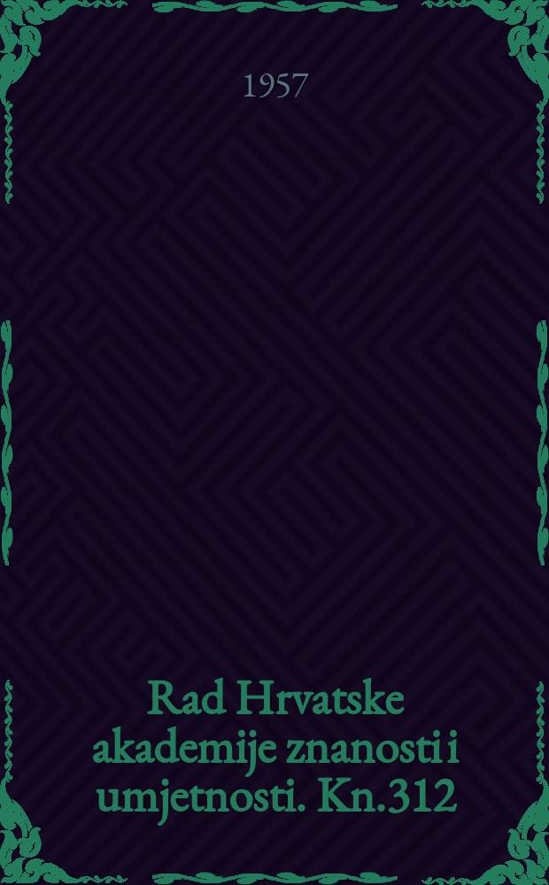 Rad Hrvatske akademije znanosti i umjetnosti. Kn.312