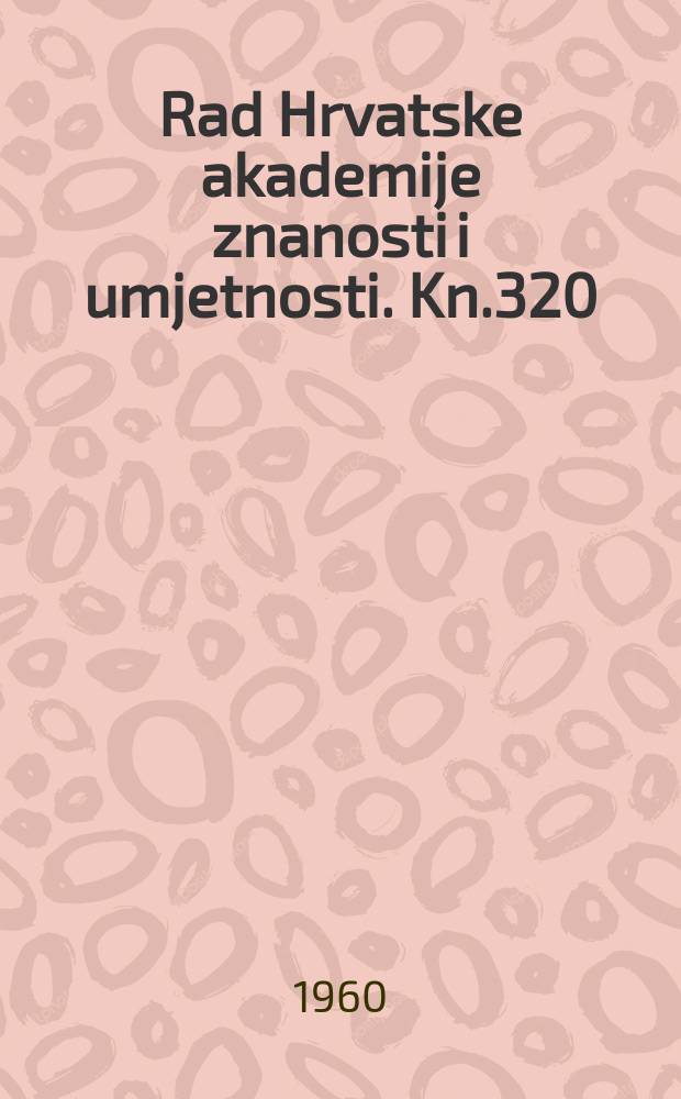 Rad Hrvatske akademije znanosti i umjetnosti. Kn.320