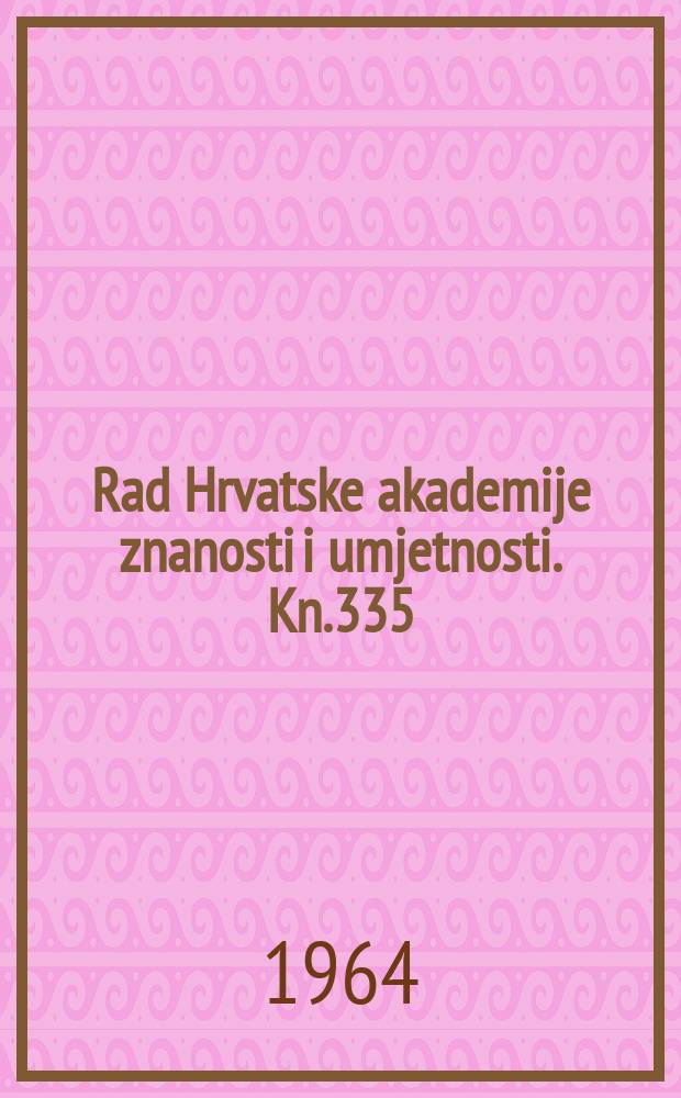 Rad Hrvatske akademije znanosti i umjetnosti. Kn.335