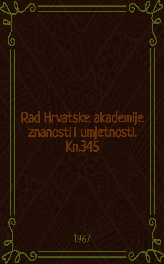 Rad Hrvatske akademije znanosti i umjetnosti. Kn.345