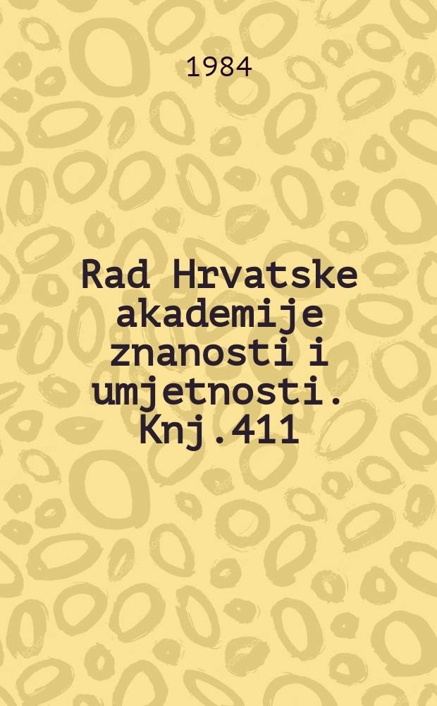 Rad Hrvatske akademije znanosti i umjetnosti. Knj.411