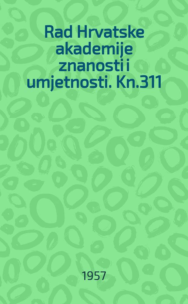 Rad Hrvatske akademije znanosti i umjetnosti. Kn.311