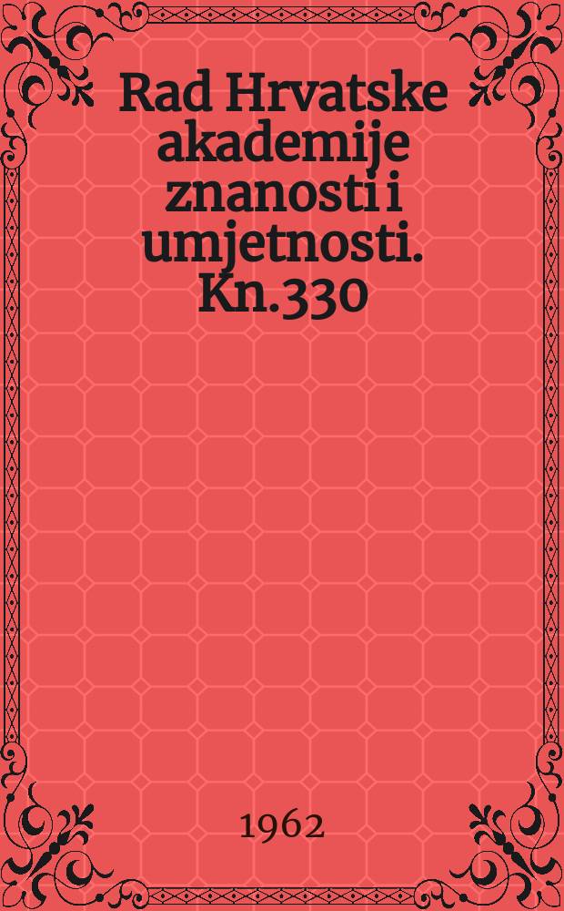 Rad Hrvatske akademije znanosti i umjetnosti. Kn.330
