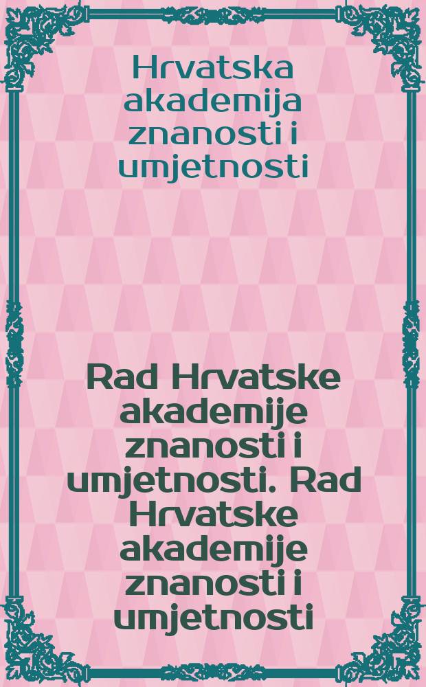 Rad Hrvatske akademije znanosti i umjetnosti. Rad Hrvatske akademije znanosti i umjetnosti