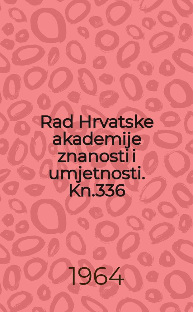 Rad Hrvatske akademije znanosti i umjetnosti. Kn.336