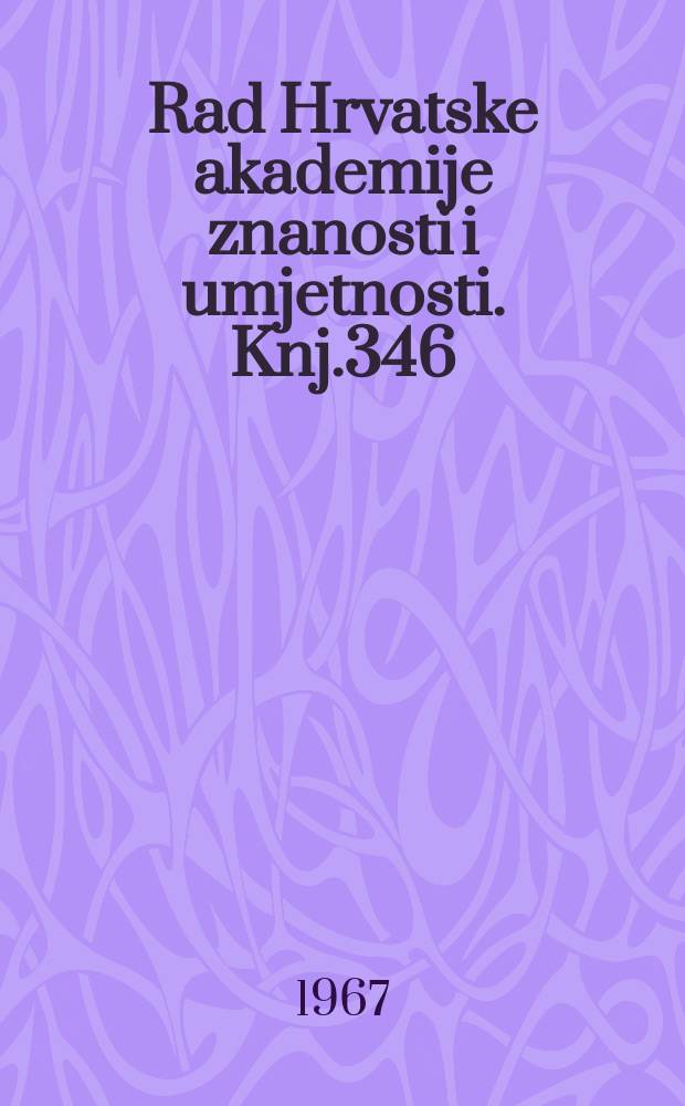 Rad Hrvatske akademije znanosti i umjetnosti. Knj.346